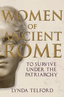 Az ókori Róma asszonyai: Túlélés a patriarchátus alatt - Women of Ancient Rome: To Survive Under the Patriarchy