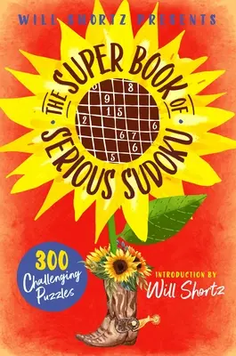 Will Shortz bemutatja a komoly szudoku szuperkönyvét: 300 kihívást jelentő rejtvény - Will Shortz Presents the Super Book of Serious Sudoku: 300 Challenging Puzzles