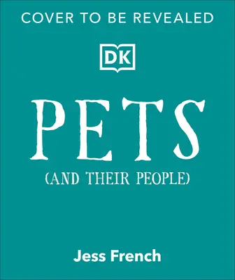 Háziállatok és embereik: A végső útmutató a háziállatokról - akár van, akár nincs! - Pets and Their People: The Ultimate Guide to Pets - Whether You've Got One or Not!