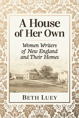 A House of Her Own: Women Writers of New England and Their Homes (Egy saját ház: New England-i írónők és otthonaik) - A House of Her Own: Women Writers of New England and Their Homes