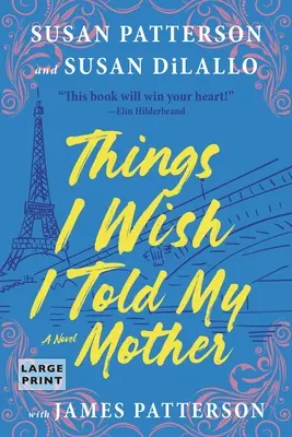 Dolgok, amiket bárcsak elmondtam volna anyámnak: A tökéletes anya-lánya nyári olvasmány - Things I Wish I Told My Mother: The Perfect Mother-Daughter Summer Read