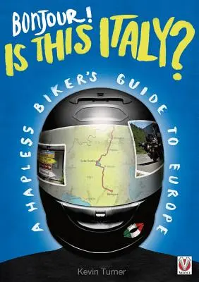 Bonjour! ez itt Olaszország? - Egy szerencsétlen motoros útikalauza Európába - Bonjour! is This Italy? - A Hapless Biker's Guide to Europe