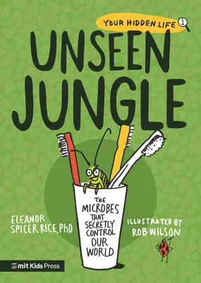 Láthatatlan dzsungel: A mikrobák, amelyek titokban irányítják világunkat - Unseen Jungle: The Microbes That Secretly Control Our World