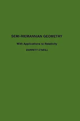 Semi-Riemannian Geometry with Applications to Relativity: 103. kötet - Semi-Riemannian Geometry with Applications to Relativity: Volume 103