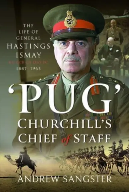 Mopsz - Churchill vezérkari főnöke: Hastings Ismay Kg Gcb Ch Dso Ps tábornok élete, 1887-1965 - Pug - Churchill's Chief of Staff: The Life of General Hastings Ismay Kg Gcb Ch Dso Ps, 1887-1965