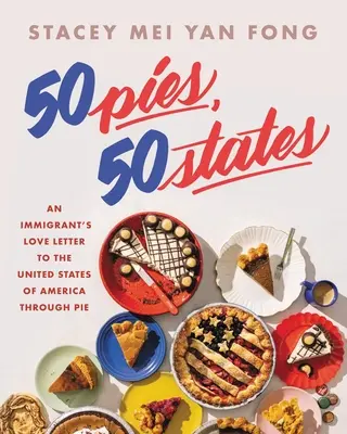 50 pite, 50 állam: Egy bevándorló szerelmes levele az Egyesült Államokhoz a pitéken keresztül - 50 Pies, 50 States: An Immigrant's Love Letter to the United States Through Pie