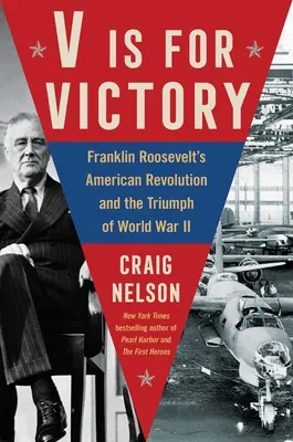 V is for Victory: Franklin Roosevelt amerikai forradalma és a II. világháború diadala - V Is for Victory: Franklin Roosevelt's American Revolution and the Triumph of World War II