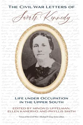 Sarah Kennedy polgárháborús levelei: Élet a megszállás alatt a Délvidék felső részén - The Civil War Letters of Sarah Kennedy: Life Under Occupation in the Upper South