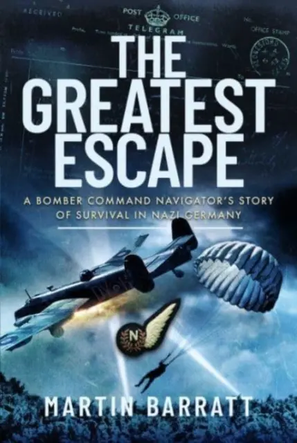 A legnagyobb menekülés: A bombázó parancsnokság navigátorának története a túlélésről a náci Németországban - The Greatest Escape: A Bomber Command Navigator's Story of Survival in Nazi Germany