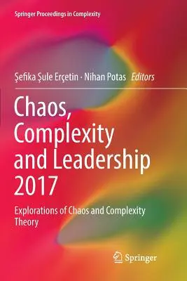 Káosz, komplexitás és vezetés 2017: A káosz és a komplexitás elméletének felfedezései - Chaos, Complexity and Leadership 2017: Explorations of Chaos and Complexity Theory