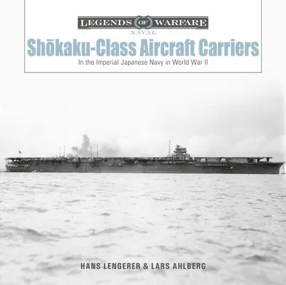 Shōkaku-osztályú repülőgép-hordozók: A Japán Császári Haditengerészetben a II. világháború alatt - Shōkaku-Class Aircraft Carriers: In the Imperial Japanese Navy During World War II