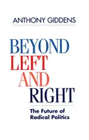 A baloldalon és a jobboldalon túl - A radikális politika jövője (Anthony Giddens (London School of Economics and Political Science)) - Beyond Left and Right - The Future of Radical Politics (Giddens Anthony (London School of Economics and Political Science))