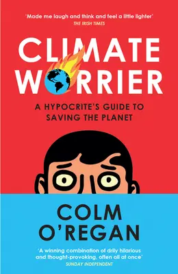 Climate Worrier: Egy képmutató útmutatója a bolygó megmentéséhez - Climate Worrier: A Hypocrite's Guide to Saving the Planet