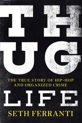 Thug Life: A hip-hop és a szervezett bűnözés igaz története - Thug Life: The True Story of Hip-Hop and Organized Crime