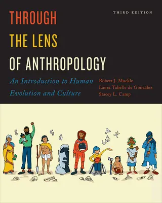 Az antropológia szemüvegén keresztül: Bevezetés az emberi evolúcióba és kultúrába, harmadik kiadás - Through the Lens of Anthropology: An Introduction to Human Evolution and Culture, Third Edition