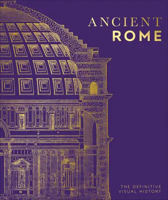 Az ókori Róma: A végleges vizuális történelem - Ancient Rome: The Definitive Visual History