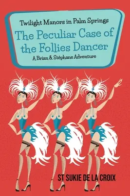 Alkonyi kastélyok Palm Springsben: A Follies táncosnő különös esete - Twilight Manors in Palm Springs: The Peculiar Case of the Follies Dancer