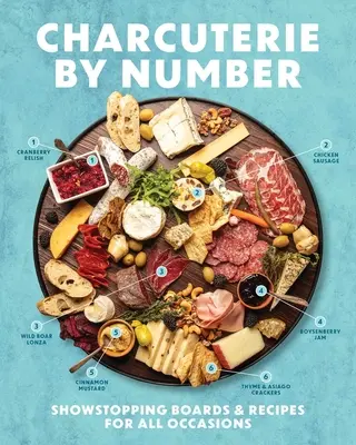 Charcuterie by Number: Showstopping Boards and Receptes for All Occasions (Mutatós táblák és receptek minden alkalomra) - Charcuterie by Number: Showstopping Boards and Recipes for All Occasions