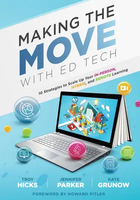 Making the Move with Ed Tech: Tíz stratégia a személyes, hibrid és távoktatás fokozásához (Learn How to Integrate Technology in the Class - Making the Move with Ed Tech: Ten Strategies to Scale Up Your In-Person, Hybrid, and Remote Learning (Learn How to Integrate Technology in the Class