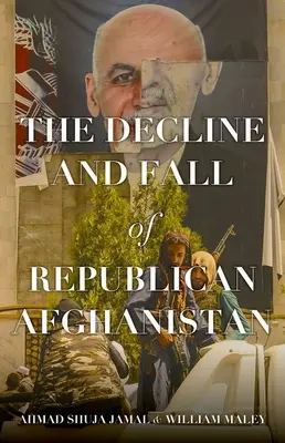 A köztársasági Afganisztán hanyatlása és bukása - The Decline and Fall of Republican Afghanistan