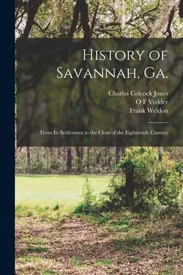 Dějiny města Savannah ve státě Ga. od jeho osídlení do konce 18. století - History of Savannah, Ga.; From its Settlement to the Close of the Eighteenth Century