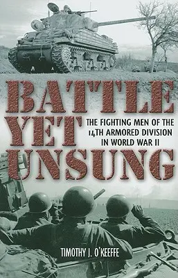 Battle Yet Unsung: A 14. páncélos hadosztály harcosai a második világháborúban - Battle Yet Unsung: The Fighting Men of the 14th Armored Division in World War II