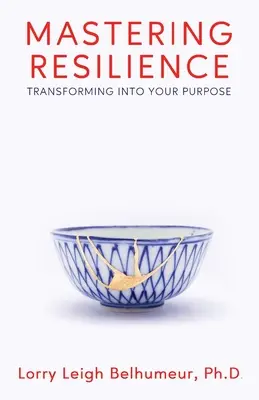 A rugalmasság elsajátítása: Átalakulni a céloddá - Mastering Resilience: Transforming into your purpose