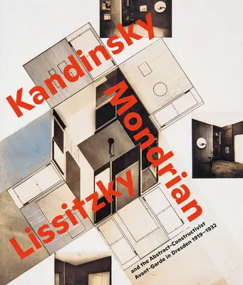 Látomásos terek..: Kandinszkij, Mondrian, Lissitzky és az absztrakt-konstruktivista avantgárd Drezdában 1919-1932 - Visionary Spaces.: Kandinsky, Mondrian, Lissitzky and the Abstract-Constructivist Avant-Garde in Dresden 1919-1932