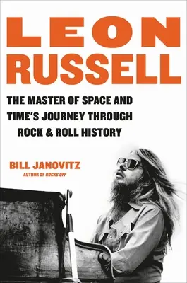 Leon Russell: Russell Russell: Cesta mistra prostoru a času dějinami rock'n'rollu (The Master of Space and Time's Journey Through Rock & Roll History) - Leon Russell: The Master of Space and Time's Journey Through Rock & Roll History