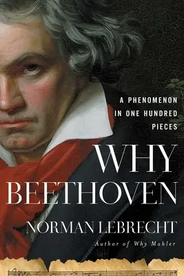 Miért Beethoven: Egy jelenség száz darabban - Why Beethoven: A Phenomenon in One Hundred Pieces