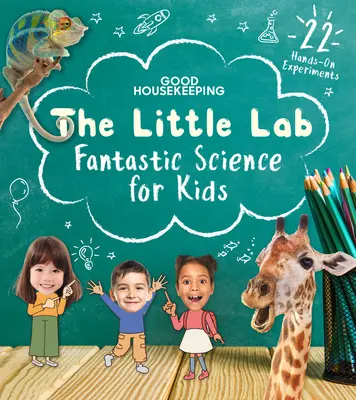 Good Housekeeping a kis laboratórium: Fantasztikus tudomány a gyerekeknek - Good Housekeeping the Little Lab: Fantastic Science for Kids