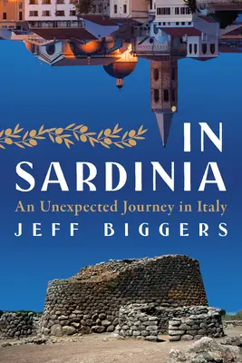 Szardínián: Egy váratlan utazás Olaszországban - In Sardinia: An Unexpected Journey in Italy