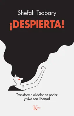 Despierta! Transforma El Dolor En Poder Y Vive Con Libertad (Átalakítom a fájdalmat és a szabadságot) - Despierta!: Transforma El Dolor En Poder Y Vive Con Libertad