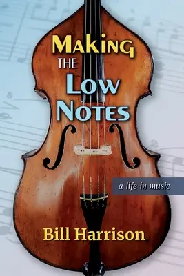 A mély hangok elkészítése: Egy élet a zenében - Making the Low Notes: A Life in Music