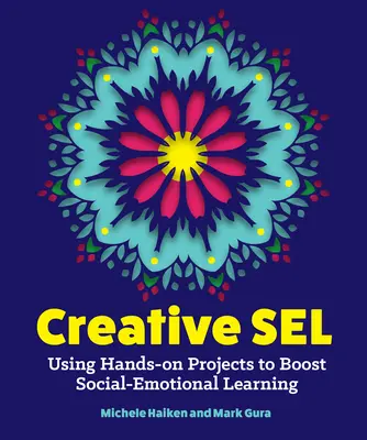 Kreatív Sel: Kézzelfogható projektek a szociális-érzelmi tanulás fokozására - Creative Sel: Using Hands-On Projects to Boost Social-Emotional Learning