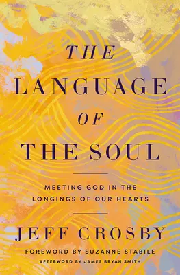 A lélek nyelve: Találkozás Istennel szívünk vágyaiban - The Language of the Soul: Meeting God in the Longings of Our Hearts