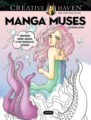 Creative Haven Manga Múzsák színezőkönyv: Inspiráló anime, manga és popszürrealista minták - Creative Haven Manga Muses Coloring Book: Inspiring Anime, Manga, & Pop Surrealist Designs