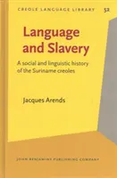 Nyelv és rabszolgaság - A suriname-i kreolok társadalom- és nyelvtörténete - Language and Slavery - A social and linguistic history of the Suriname creoles