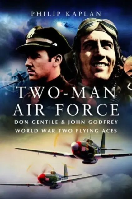 Kétfős légierő: Don Gentile & John Godfrey: A második világháború repülő legendái - Two-Man Air Force: Don Gentile & John Godfrey: World War II Flying Legends