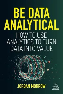 Légy adatelemző: Hogyan használd az analitikát az adatok értékké alakításához? - Be Data Analytical: How to Use Analytics to Turn Data Into Value