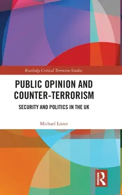 Közvélemény és terrorizmus elleni küzdelem: Az Egyesült Királyság biztonsága és politikája - Public Opinion and Counter-Terrorism: Security and Politics in the UK