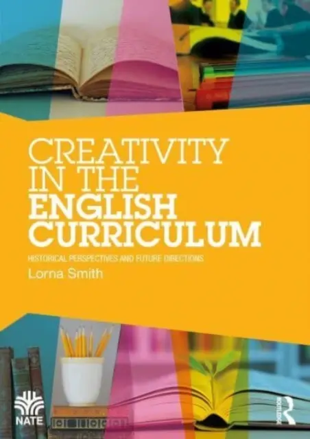 Kreativitás az angol tantervben: Történelmi perspektívák és jövőbeli irányok - Creativity in the English Curriculum: Historical Perspectives and Future Directions