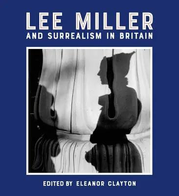 Lee Miller és a szürrealizmus Nagy-Britanniában - Lee Miller and Surrealism in Britain