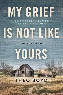 Az én bánatom nem olyan, mint a tiéd: Learning to live after unimaginable loss, a Daughter's Story (Egy lány története) - My Grief Is Not Like Yours: Learning to Live After Unimaginable Loss, a Daughter's Story