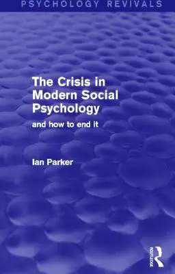 A modern szociálpszichológia válsága: És hogyan lehet véget vetni neki - The Crisis in Modern Social Psychology: And How to End It