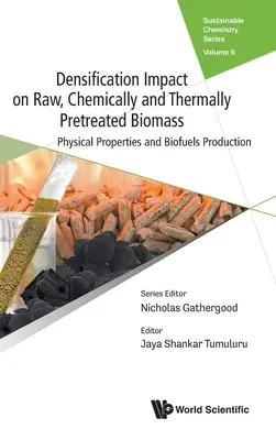 A sűrítés hatása a nyers, kémiailag és termikusan előkezelt biomasszára: Fizikai tulajdonságok és bioüzemanyag-termelés - Densification Impact on Raw, Chemically and Thermally Pretreated Biomass: Physical Properties and Biofuels Production