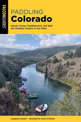 Paddling Colorado: Kajak, kenu, paddleboard és rafting az állam legnagyszerűbb vizein - Paddling Colorado: Kayak, Canoe, Paddleboard, and Raft the Greatest Waters in the State