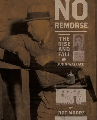 Nincs lelkiismeret-furdalás: John Wallace felemelkedése és bukása - No Remorse: The Rise and Fall of John Wallace