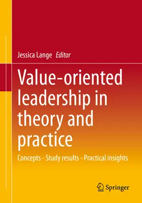 Értékorientált vezetés az elméletben és a gyakorlatban: Koncepciók - tanulmányi eredmények - gyakorlati meglátások - Value-Oriented Leadership in Theory and Practice: Concepts - Study Results - Practical Insights