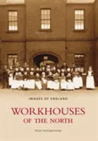 Észak munkásotthonai - Images of England - Workhouses of the North - Images of England